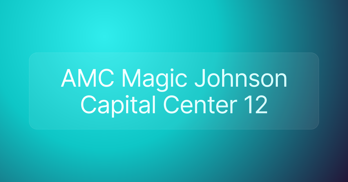 AMC Magic Johnson Capital Center 12