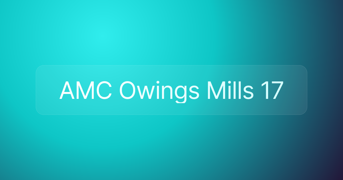 AMC Owings Mills 17