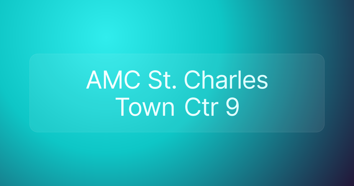 AMC St. Charles Town Ctr 9