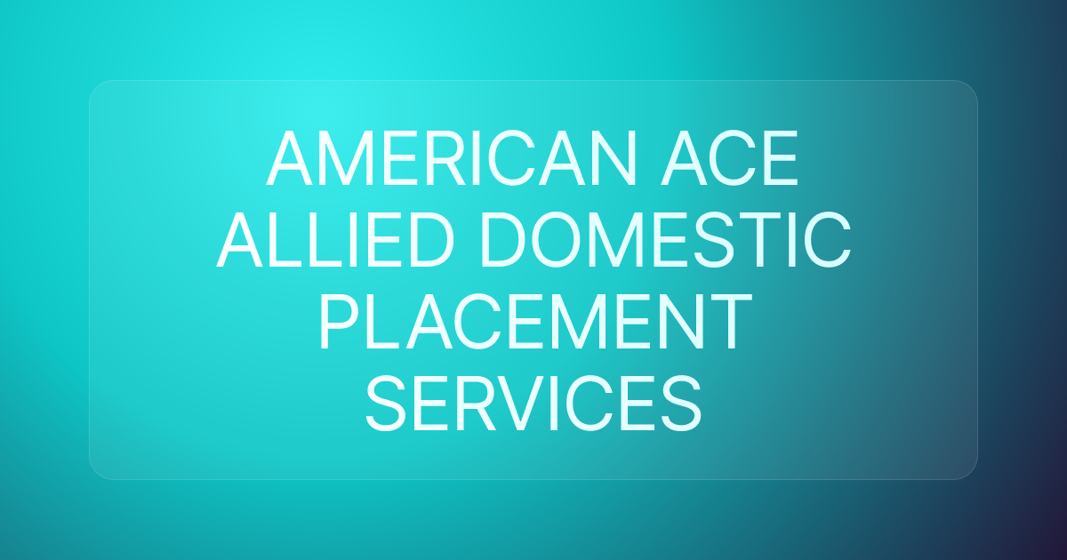 AMERICAN ACE ALLIED DOMESTIC PLACEMENT SERVICES