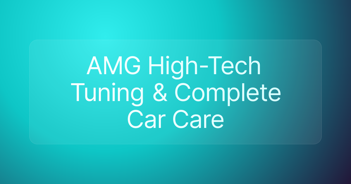 AMG High-Tech Tuning & Complete Car Care