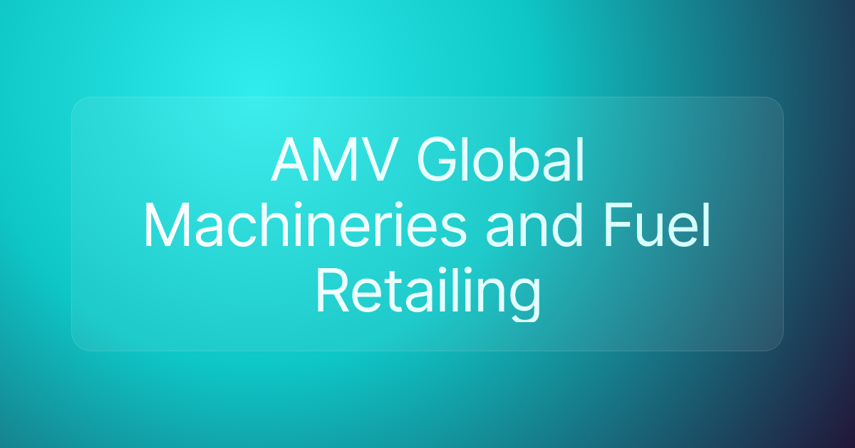 AMV Global Machineries and Fuel Retailing