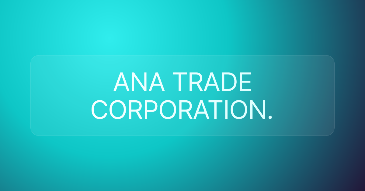 ANA TRADE CORPORATION.