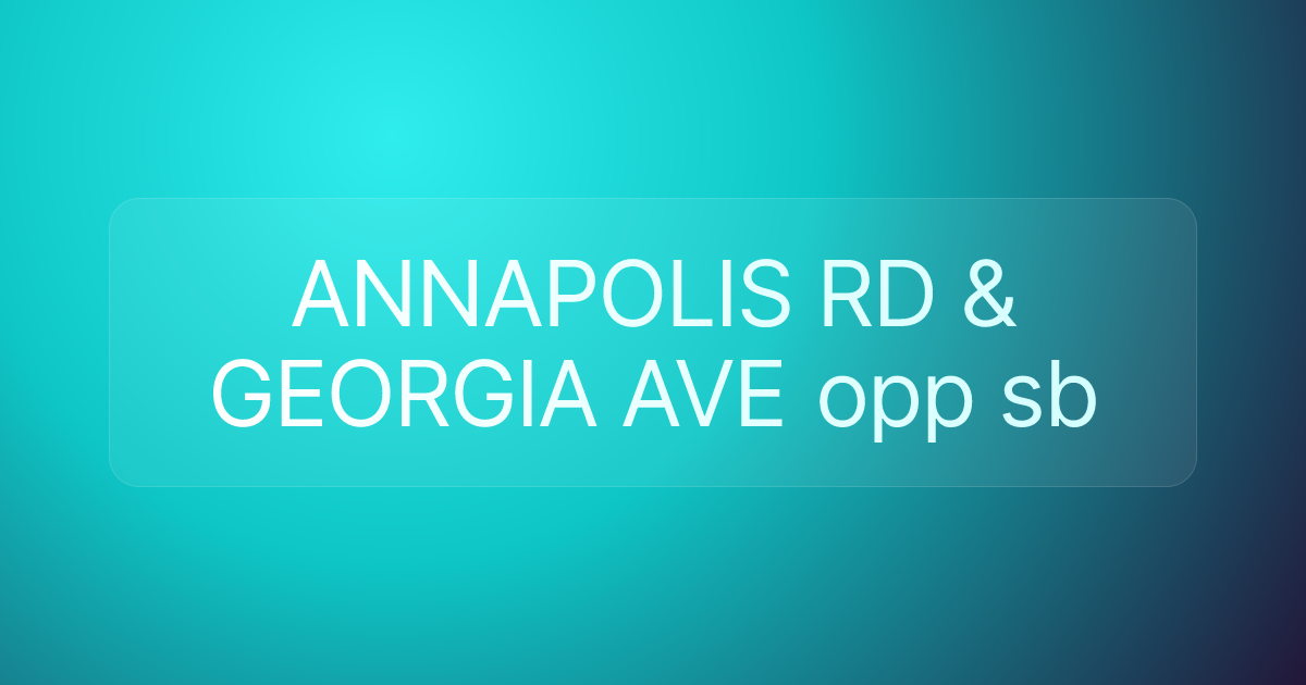 ANNAPOLIS RD & GEORGIA AVE opp sb