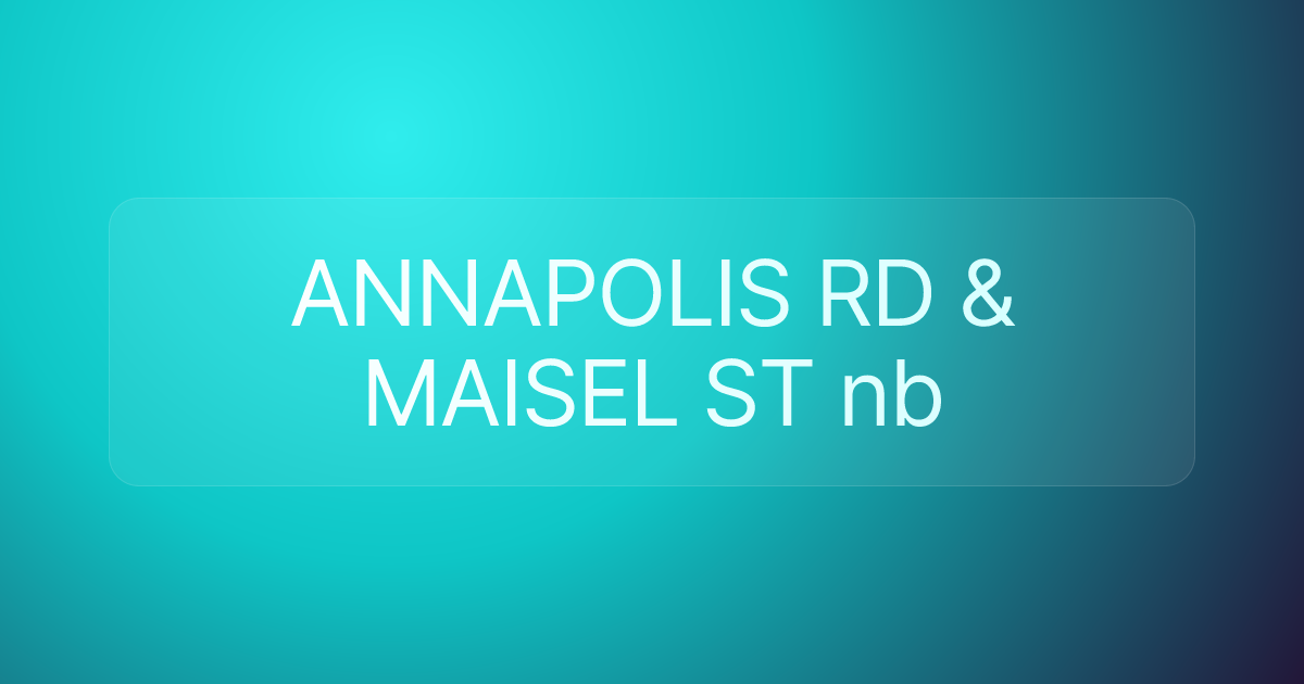 ANNAPOLIS RD & MAISEL ST nb