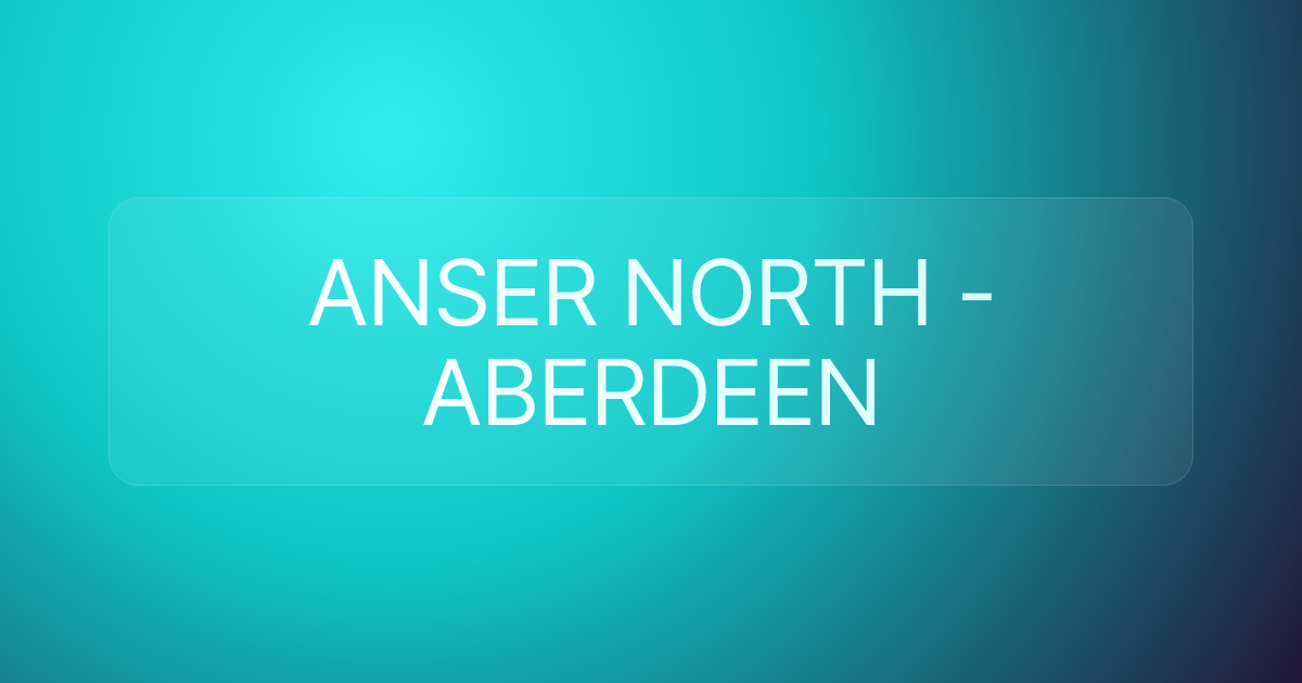 ANSER NORTH - ABERDEEN