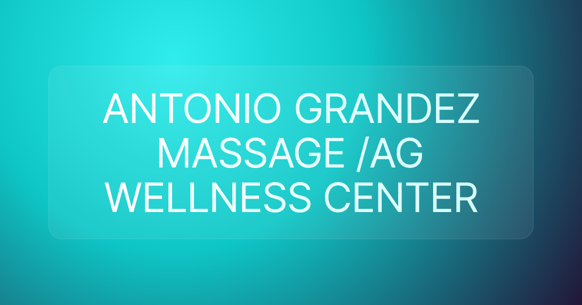 ANTONIO GRANDEZ MASSAGE /AG WELLNESS CENTER