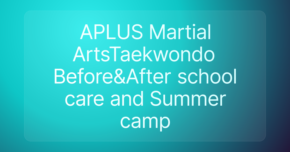APLUS Martial ArtsTaekwondo Before&After school care and Summer camp