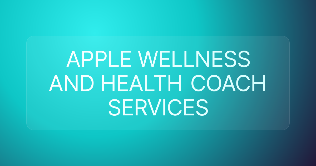APPLE WELLNESS AND HEALTH COACH SERVICES