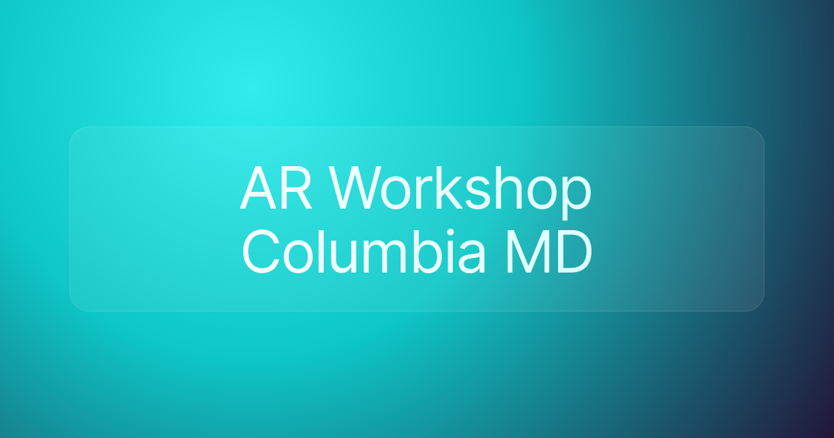 AR Workshop Columbia MD