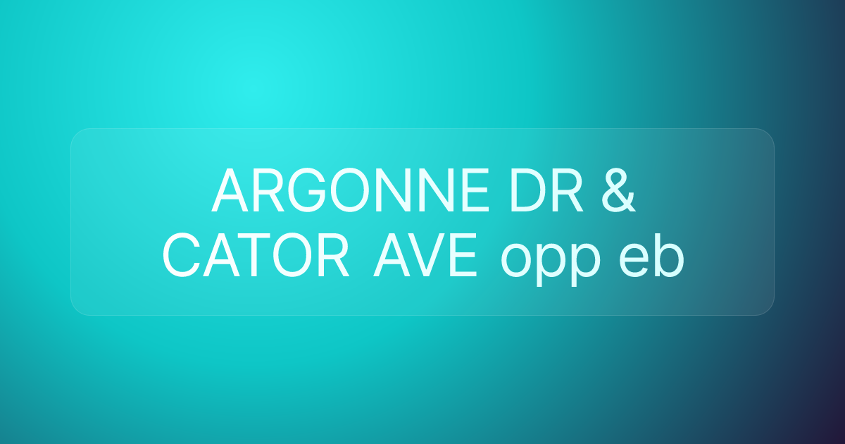 ARGONNE DR & CATOR AVE opp eb