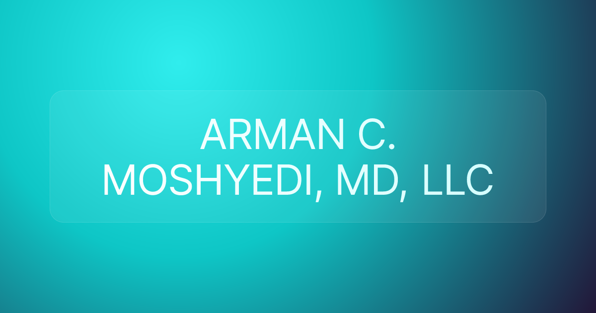 ARMAN C. MOSHYEDI, MD, LLC