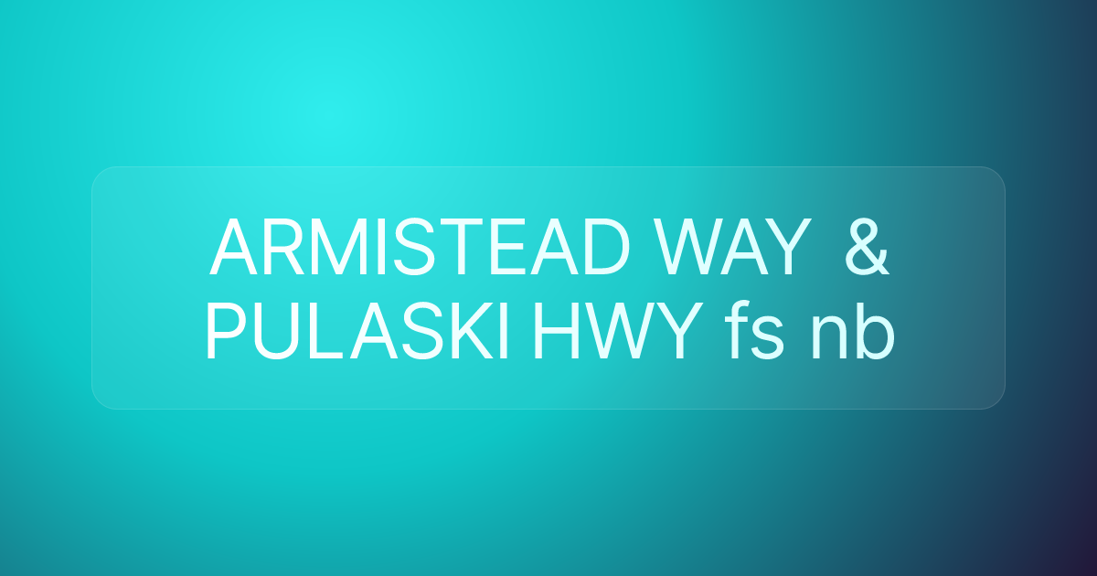 ARMISTEAD WAY & PULASKI HWY fs nb