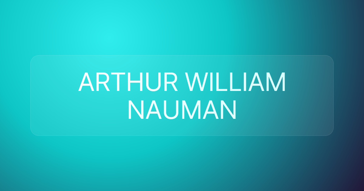 ARTHUR WILLIAM NAUMAN