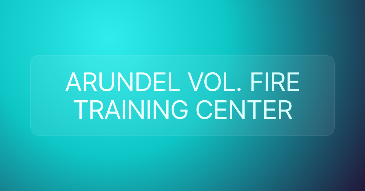 ARUNDEL VOL. FIRE TRAINING CENTER