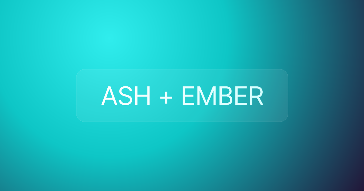 ASH + EMBER
