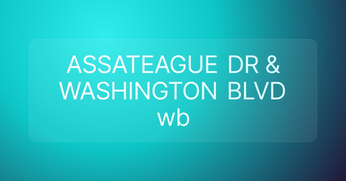 ASSATEAGUE DR & WASHINGTON BLVD wb