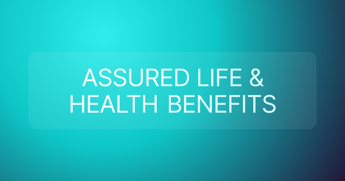 ASSURED LIFE & HEALTH BENEFITS