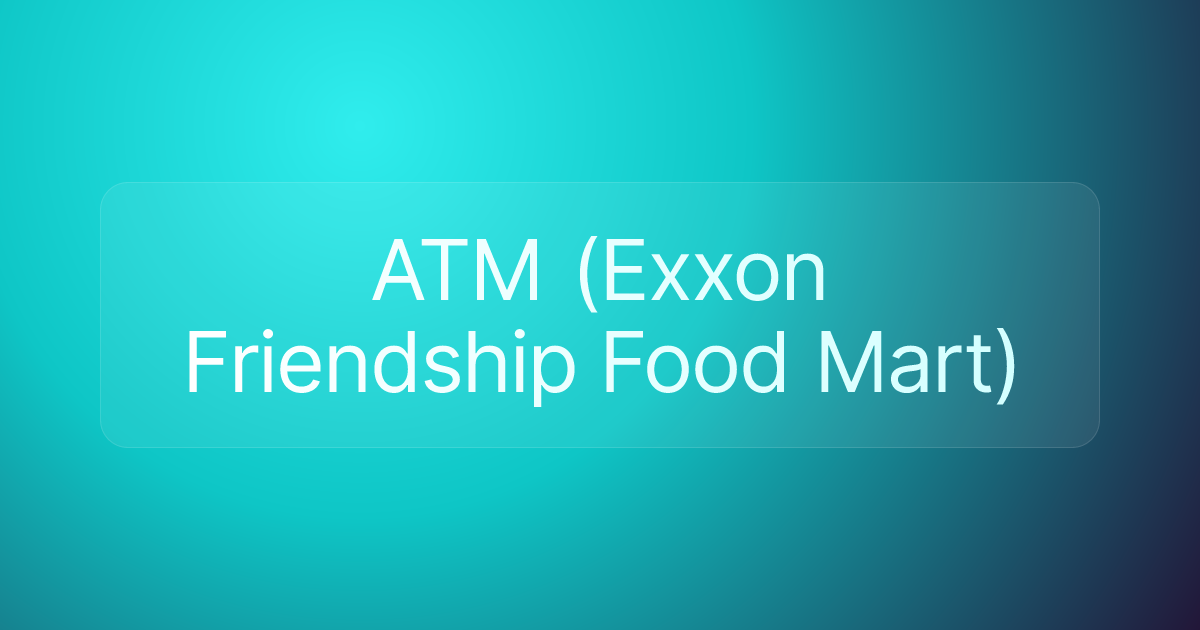 ATM (Exxon Friendship Food Mart)