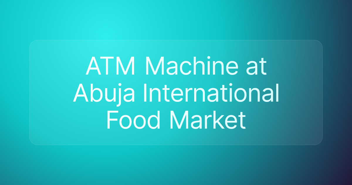 ATM Machine at Abuja International Food Market