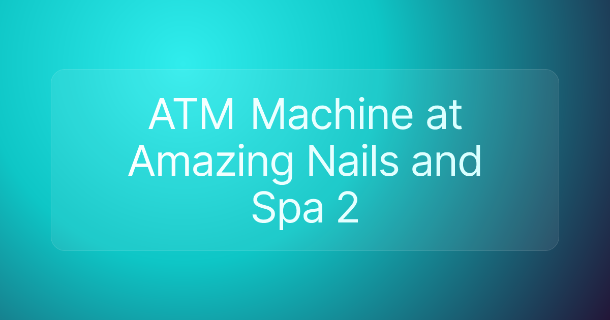 ATM Machine at Amazing Nails and Spa 2