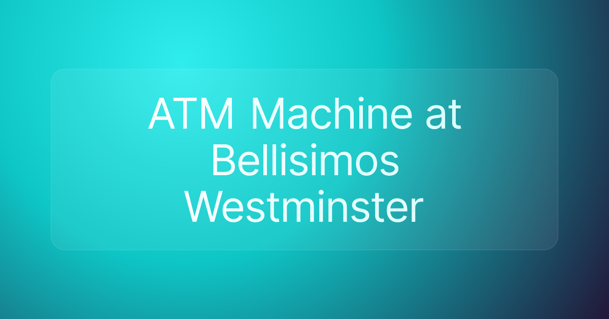 ATM Machine at Bellisimos Westminster