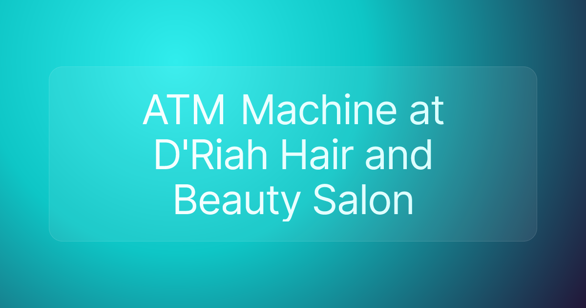 ATM Machine at D'Riah Hair and Beauty Salon