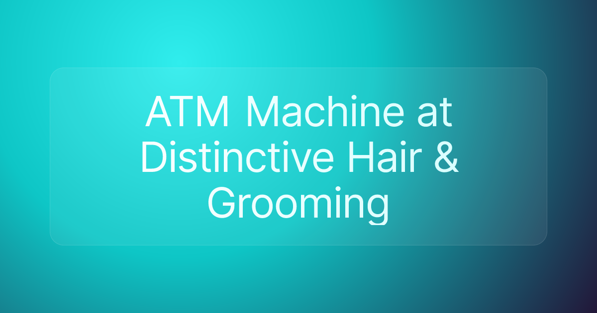ATM Machine at Distinctive Hair & Grooming