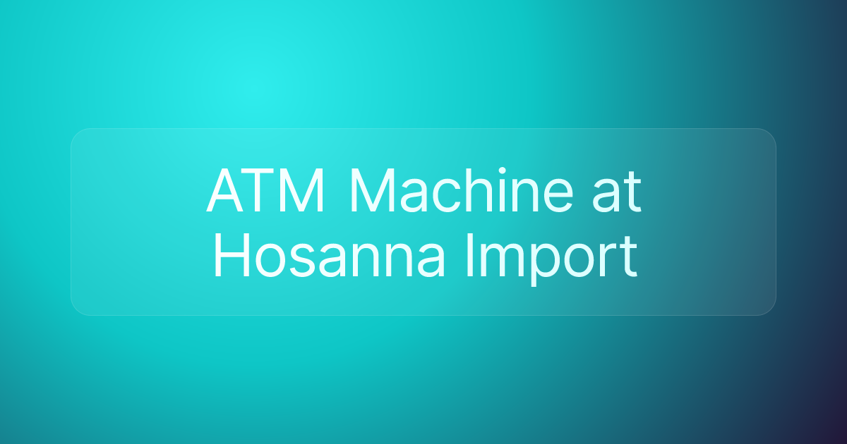 ATM Machine at Hosanna Import
