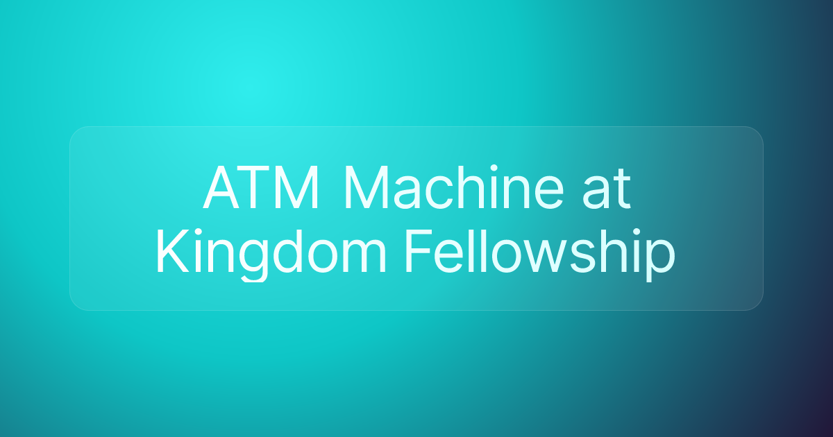 ATM Machine at Kingdom Fellowship