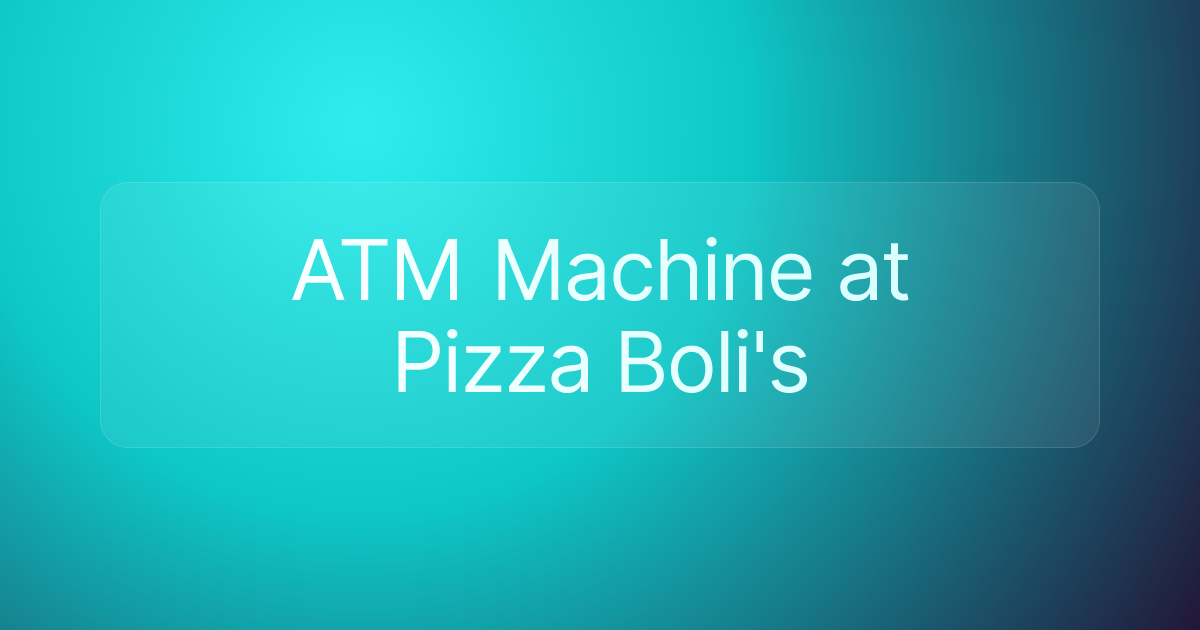 ATM Machine at Pizza Boli's
