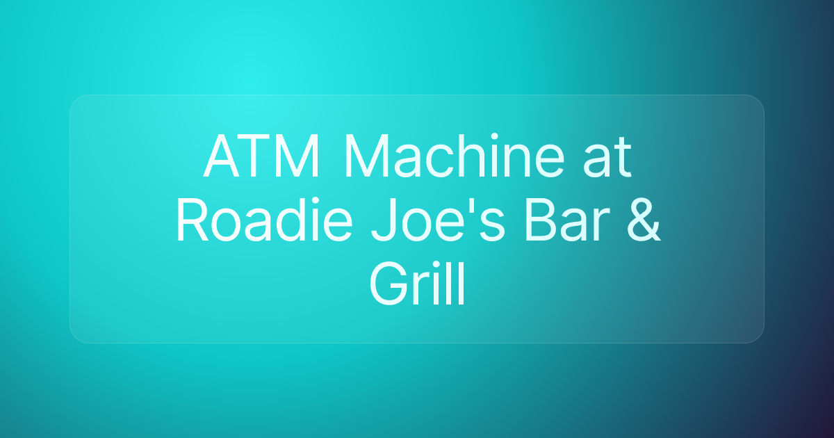 ATM Machine at Roadie Joe's Bar & Grill