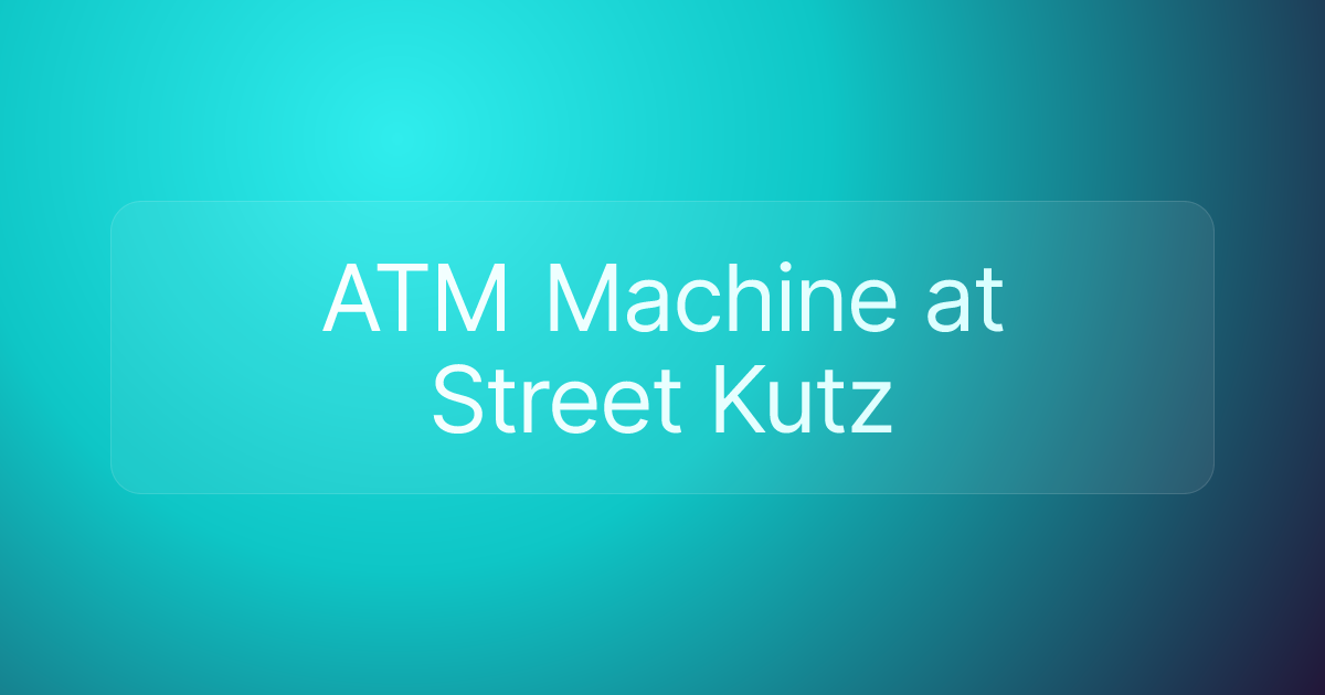 ATM Machine at Street Kutz