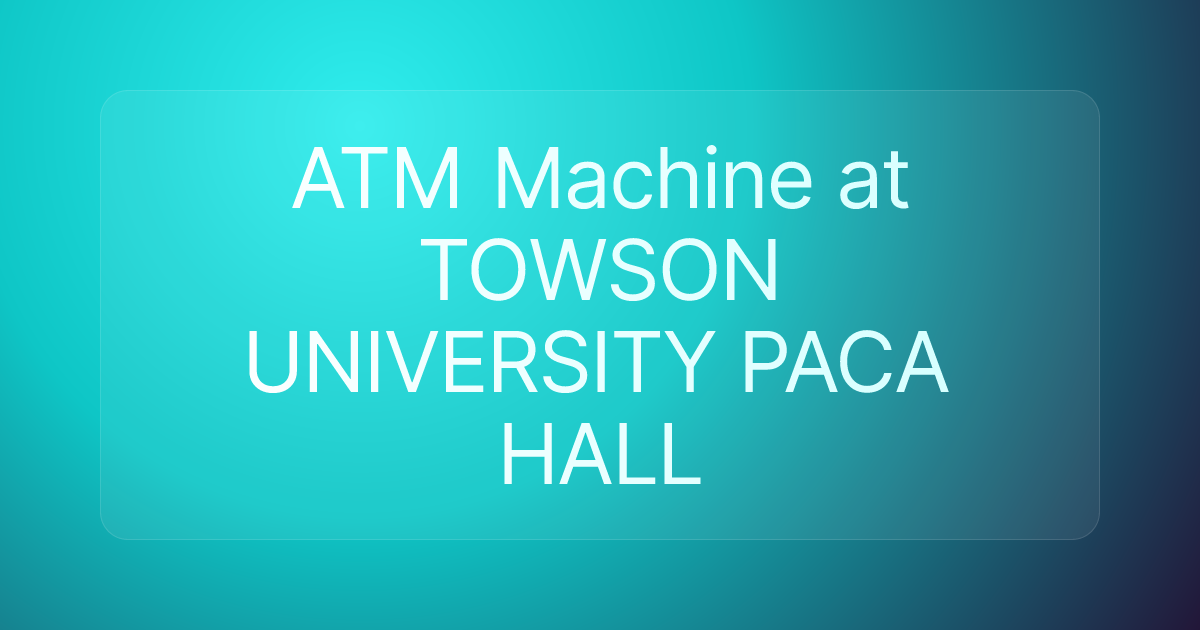 ATM Machine at TOWSON UNIVERSITY PACA HALL