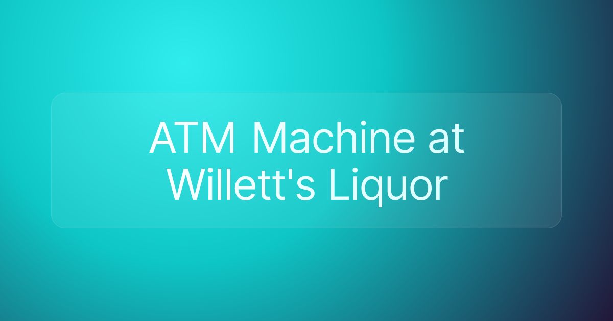 ATM Machine at Willett's Liquor