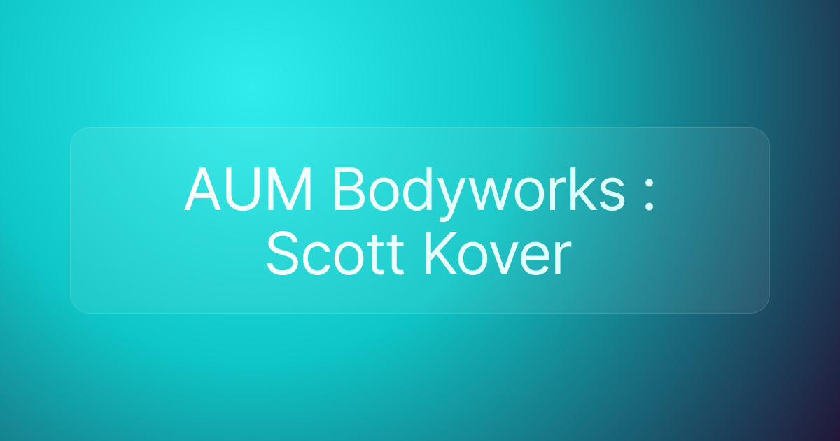AUM Bodyworks : Scott Kover