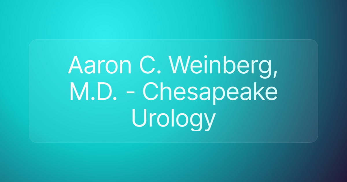 Aaron C. Weinberg, M.D. - Chesapeake Urology