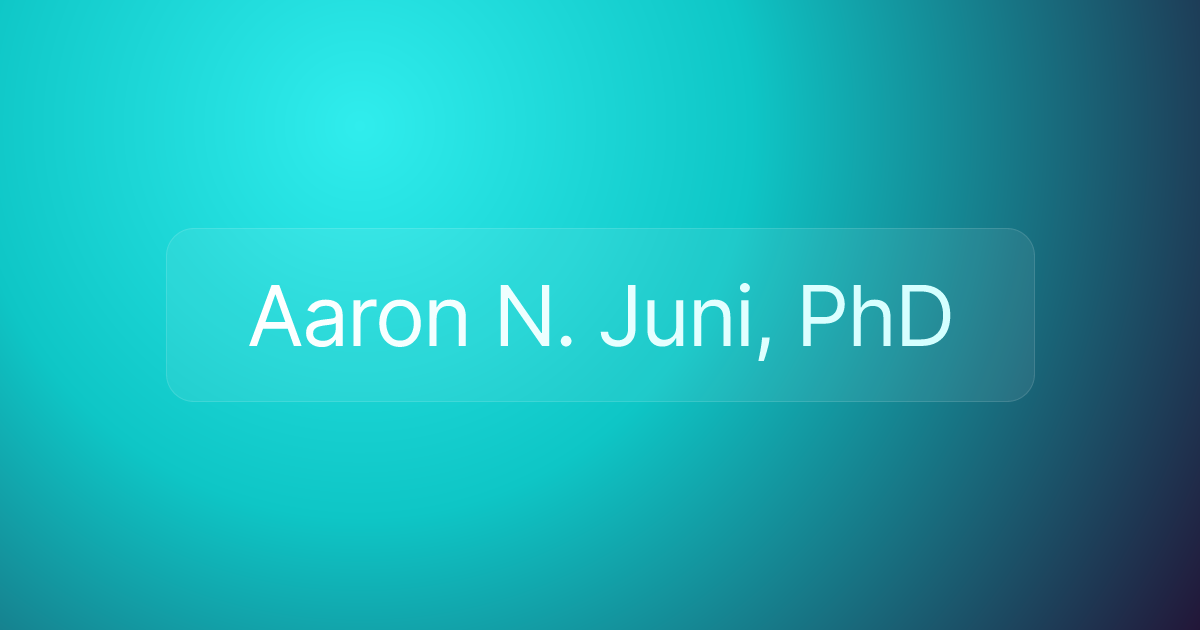 Aaron N. Juni, PhD