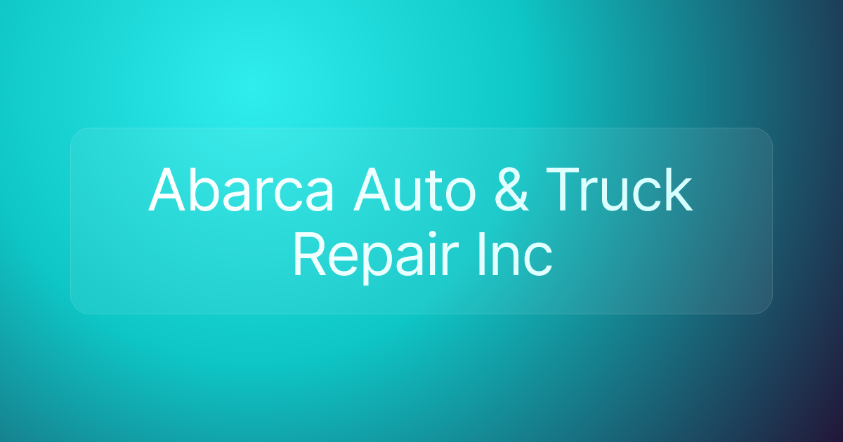 Abarca Auto & Truck Repair Inc