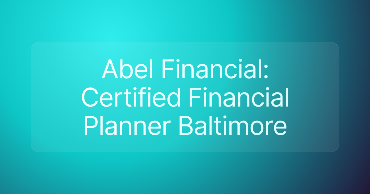 Abel Financial: Certified Financial Planner Baltimore