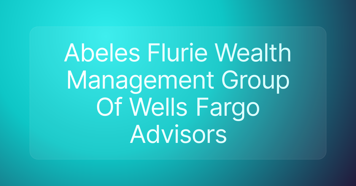 Abeles Flurie Wealth Management Group Of Wells Fargo Advisors