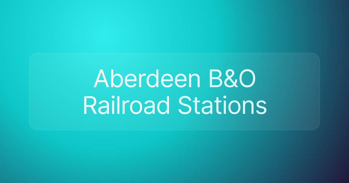 Aberdeen B&O Railroad Stations