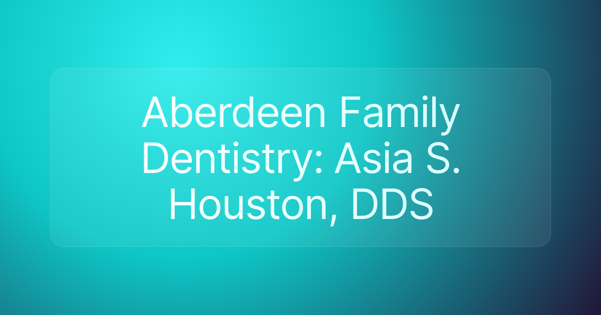 Aberdeen Family Dentistry: Asia S. Houston, DDS