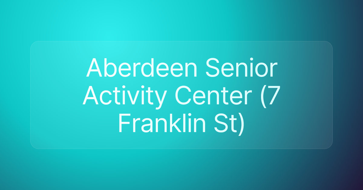 Aberdeen Senior Activity Center (7 Franklin St)