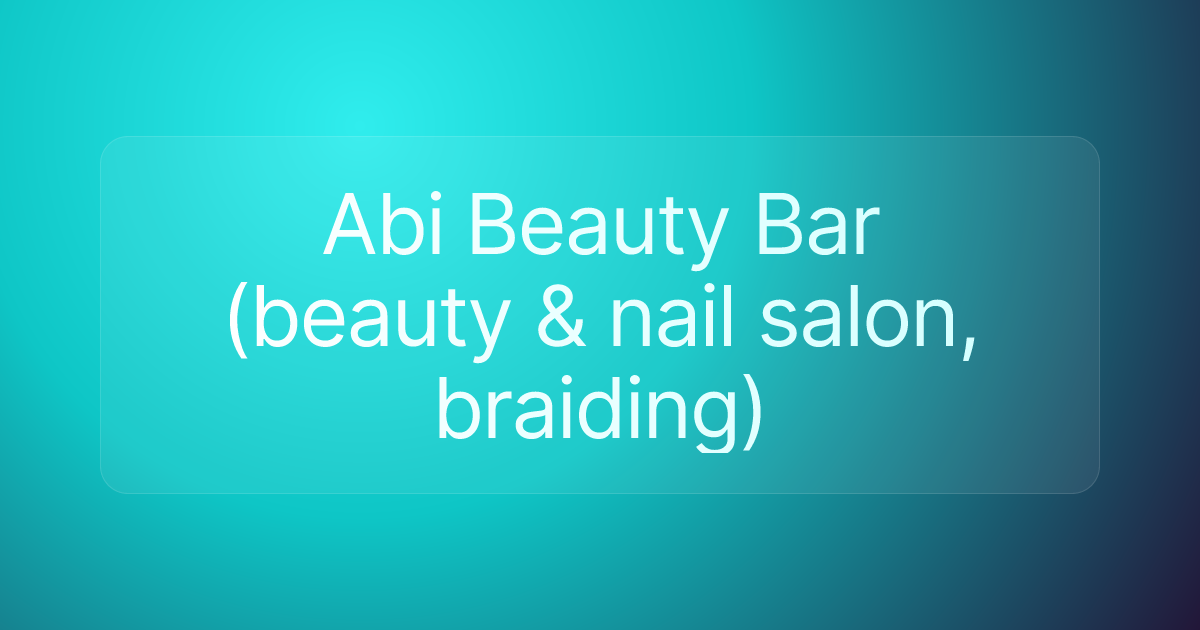 Abi Beauty Bar (beauty & nail salon, braiding)