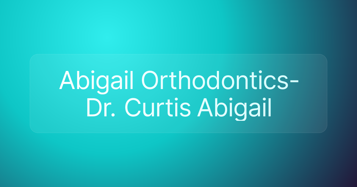 Abigail Orthodontics- Dr. Curtis Abigail