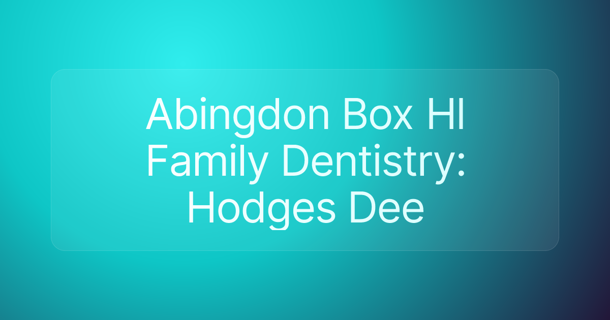 Abingdon Box Hl Family Dentistry: Hodges Dee