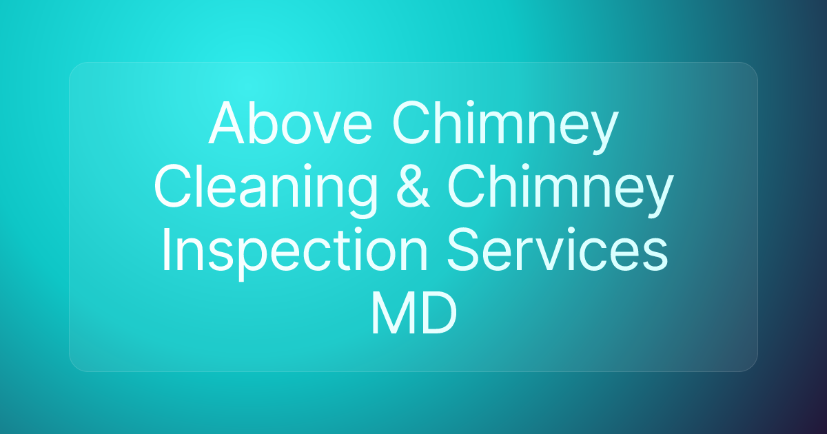 Above Chimney Cleaning & Chimney Inspection Services MD