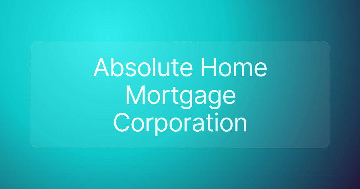 Absolute Home Mortgage Corporation