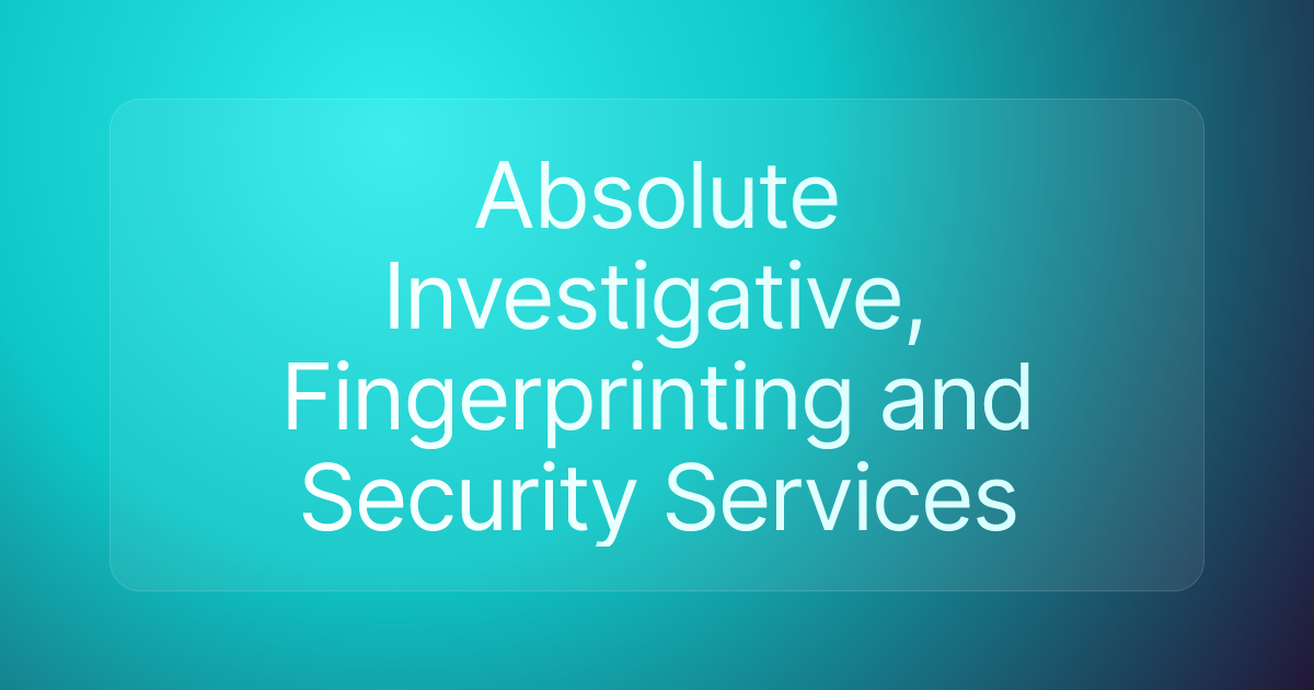 Absolute Investigative, Fingerprinting and Security Services